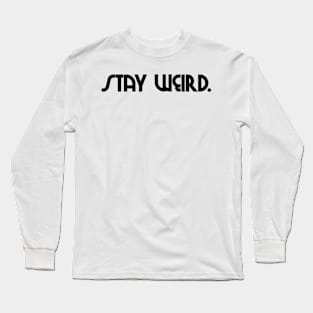 stay weird. Long Sleeve T-Shirt